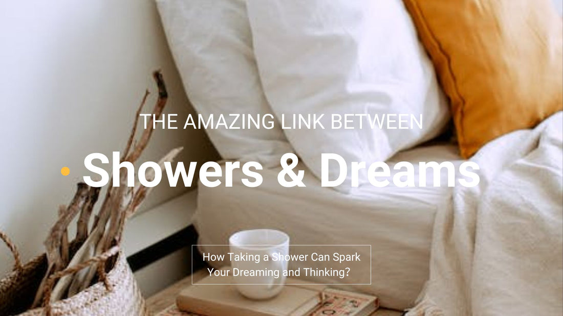 The Amazing Link Between Shower and Dreams: How Taking a Shower Can Spark Your Dreaming and Thinking？