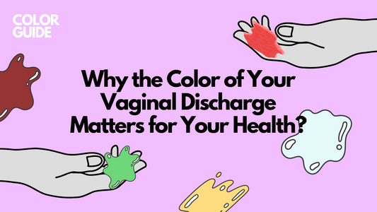 A Color Guide: Why the Color of Your Vaginal Discharge Matters for Your Health?