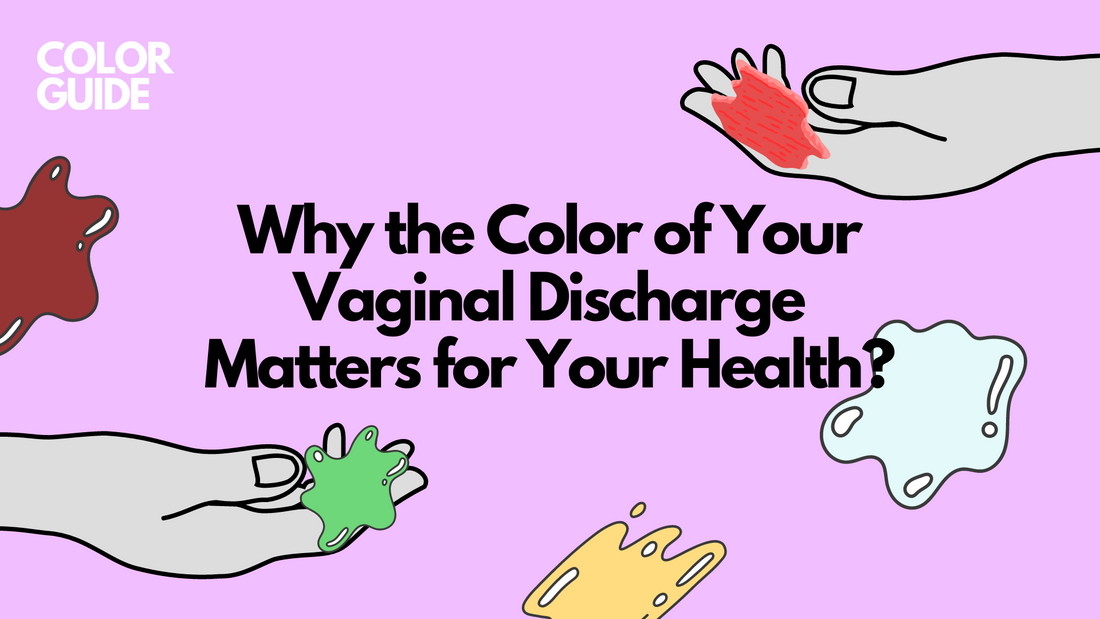 A Color Guide: Why the Color of Your Vaginal Discharge Matters for Your Health?