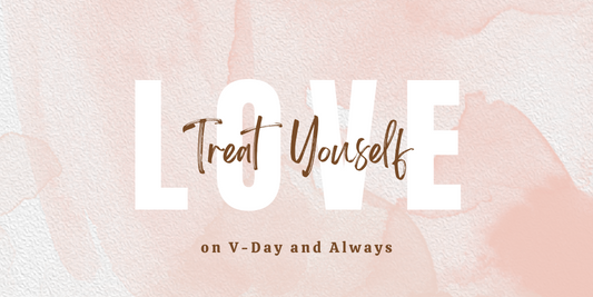 Love Yourself: Don't Forget to Treat Yourself on Valentine's Day and Always