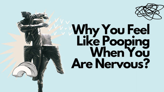 Why You Feel Like Pooping When You Are Nervous?
