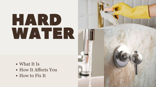 Hard Water: What It Is, How It Affects You, and How to Fix It