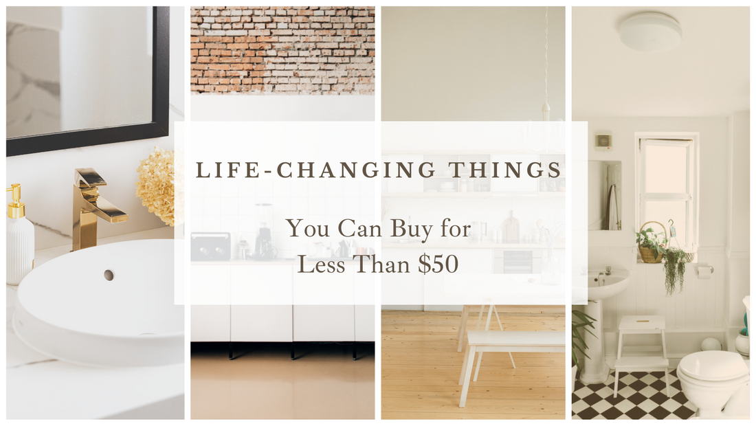 Life-Changing Things You Can Buy for Less Than $50