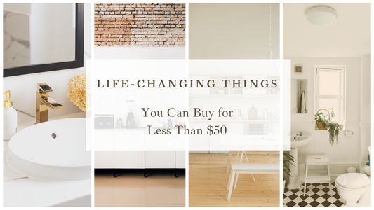 Life-Changing Things You Can Buy for Less Than $50