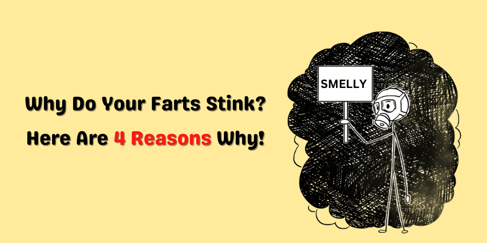 Why Do Your Farts Stink? Here Are 4 Reasons Why!